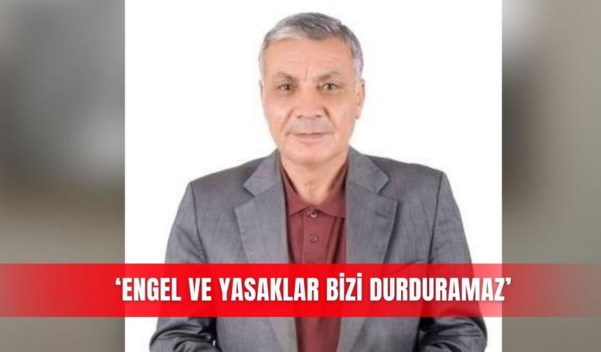 ‘Engel ve yasaklar bizi durduramaz’