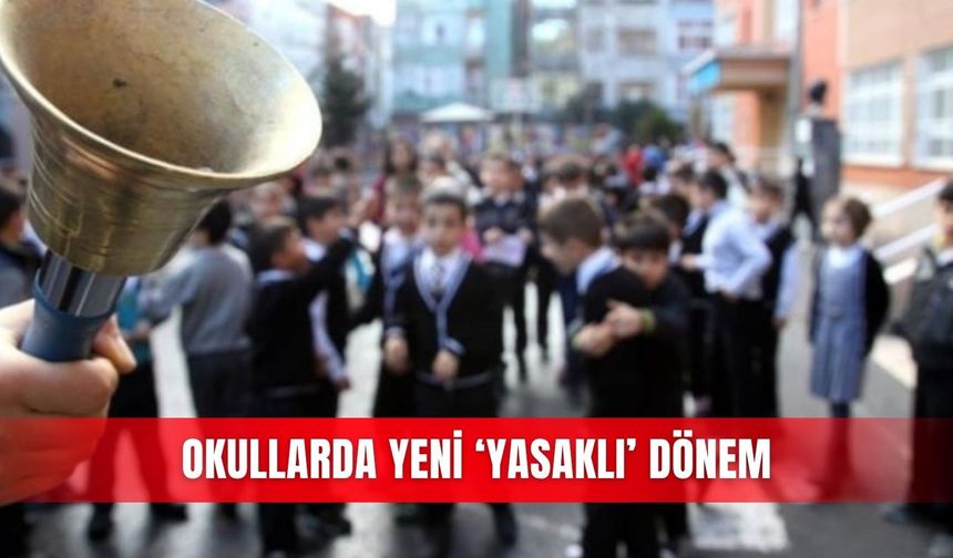 Okullarda yeni  ‘yasaklı’ dönem