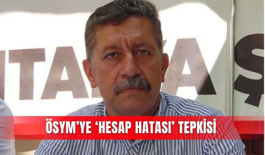 ÖSYM’ye ‘hesap hatası’ tepkisi