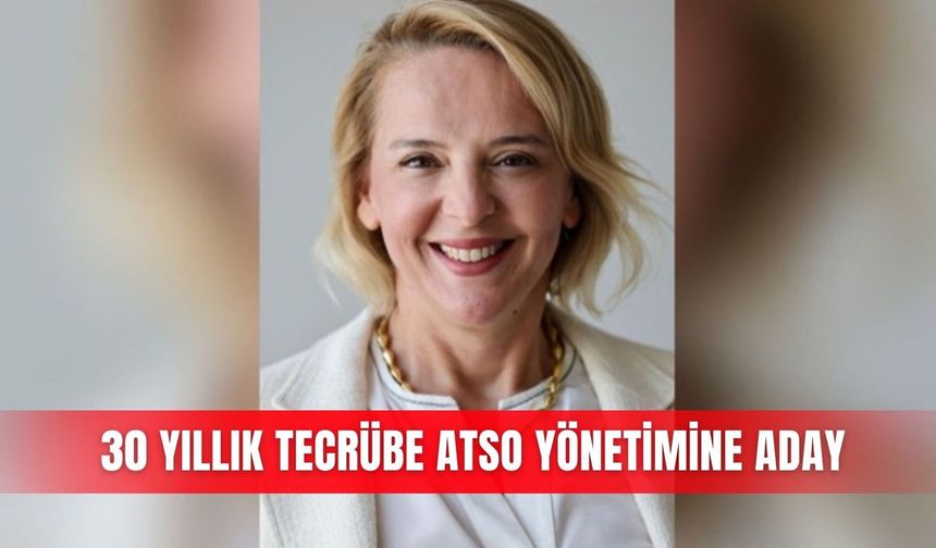 30 yıllık tecrübe ATSO yönetimine aday