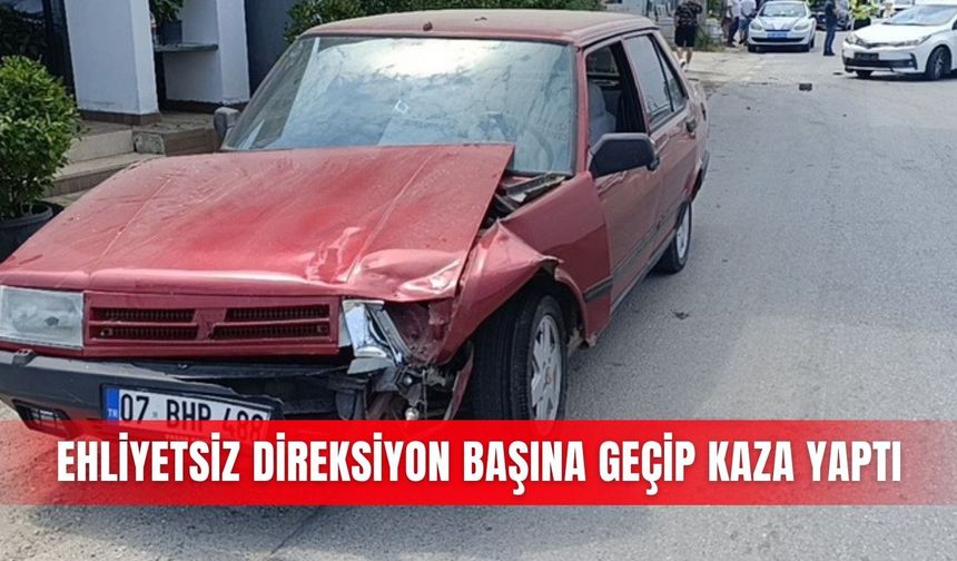 Ehliyetsiz direksiyon başına geçip kaza yaptı
