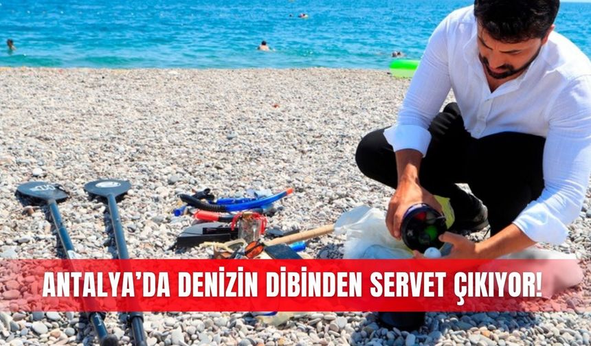 Antalya’da denizin dibinden servet çıkıyor!
