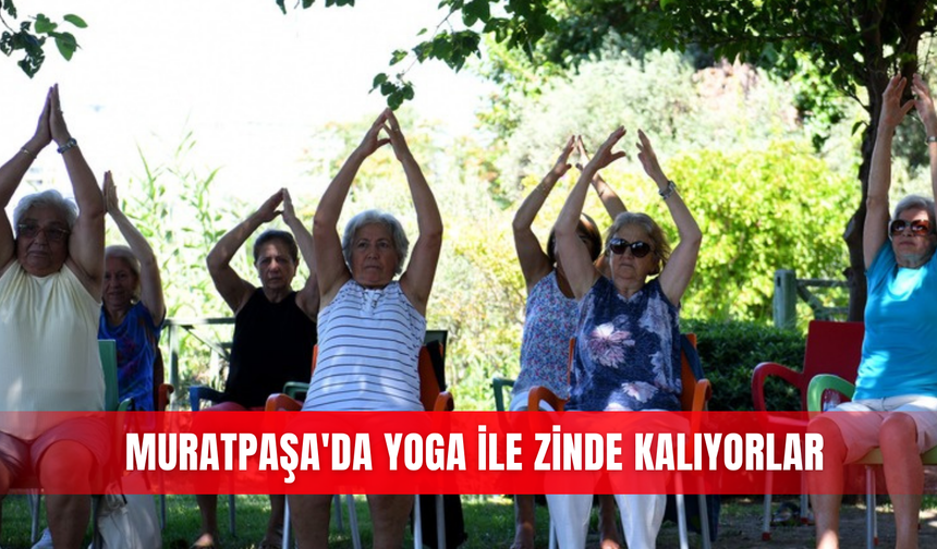 Muratpaşa'da yoga ile zinde kalıyorlar