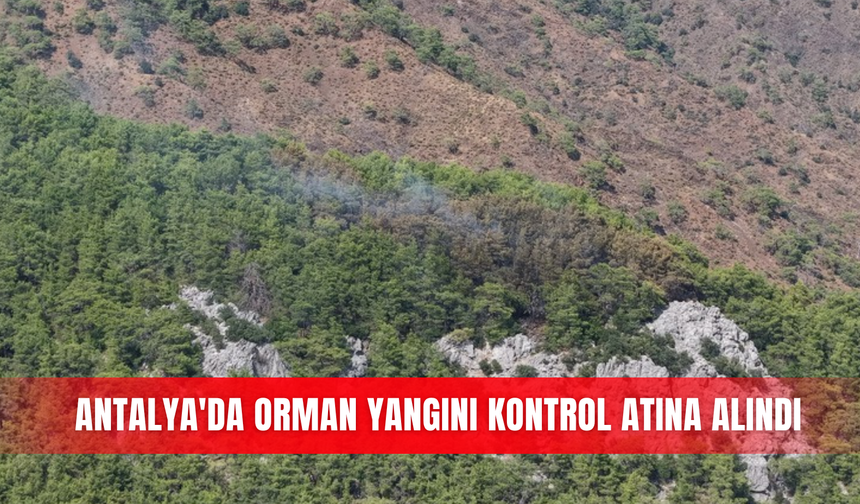 Antalya'da orman yangını kontrol atına alındı