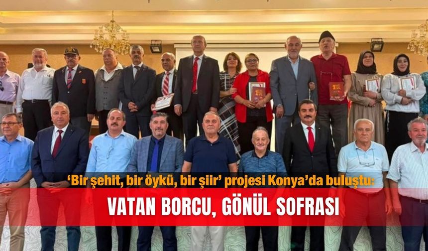 ‘Bir şehit, bir öykü, bir şiir’ projesi Konya’da buluştu: Vatan borcu, gönül sofrası