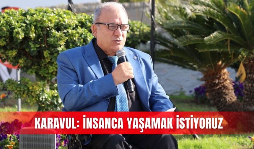 Karavul: İnsanca yaşamak istiyoruz