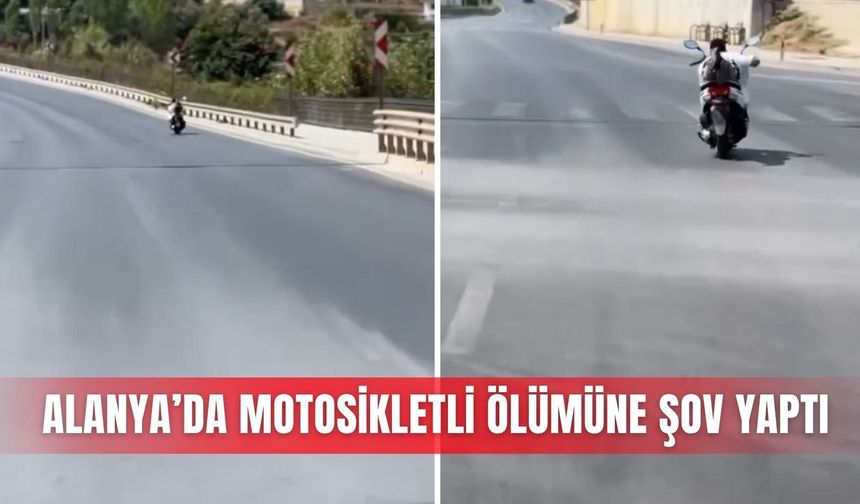 Alanya’da motosikletli ölümüne şov yaptı