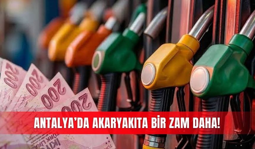 Antalya’da akaryakıta bir zam daha!