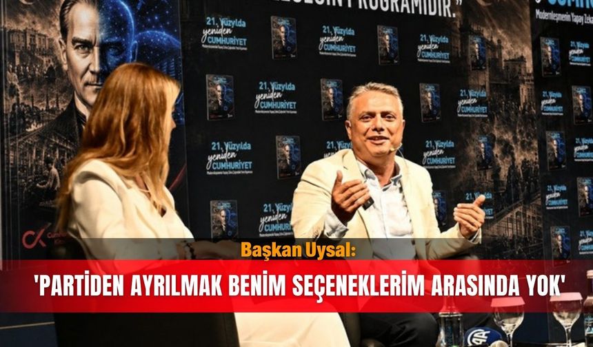Başkan Uysal: 'Partiden ayrılmak benim seçeneklerim arasında yok'