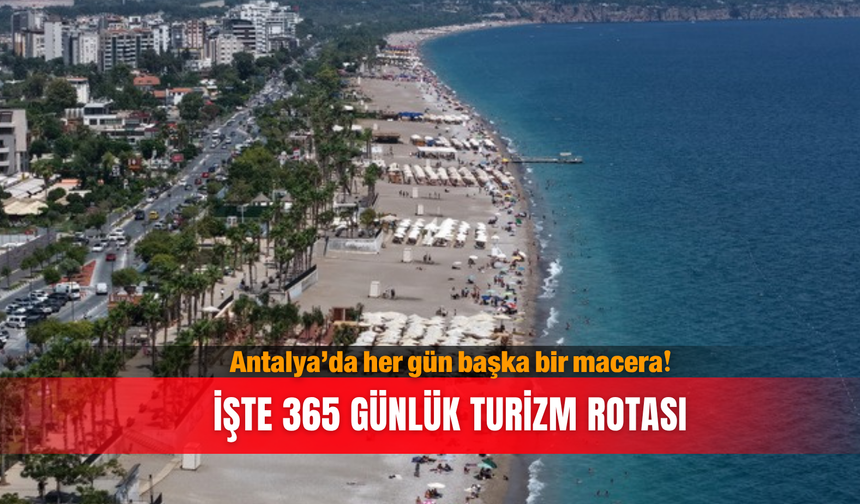 Antalya’da her gün başka bir macera! İşte 365 günlük turizm rotası