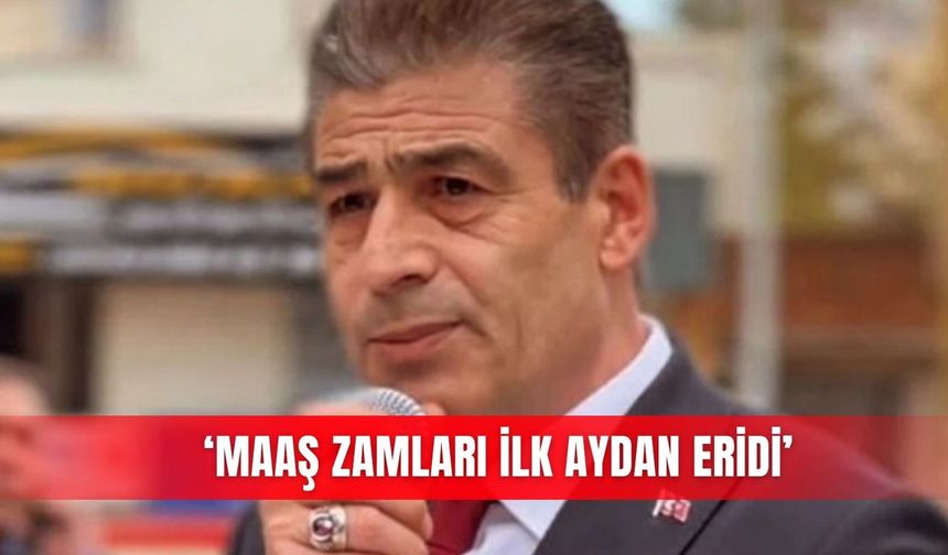 ‘Maaş zamları ilk aydan eridi’
