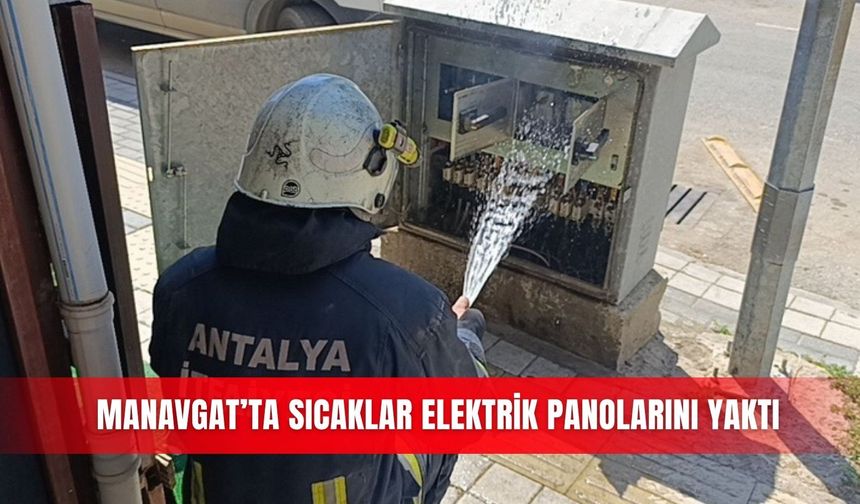 Manavgat’ta sıcaklar elektrik panolarını yaktı
