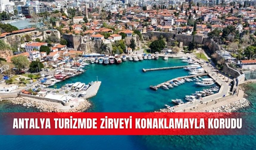 Antalya turizmde zirveyi konaklamayla korudu