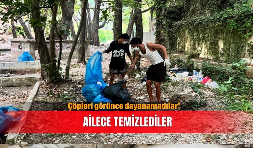 Çöpleri görünce dayanamadılar! Ailece temizlediler