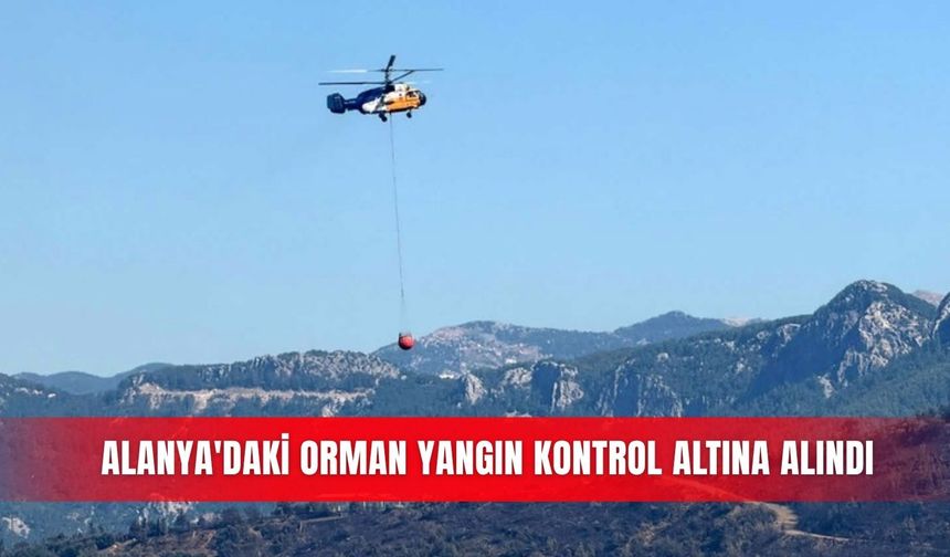 Alanya'daki orman yangın kontrol altına alındı