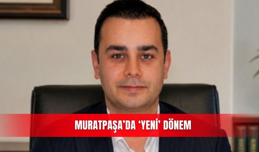 Muratpaşa’da ‘Yeni’ dönem