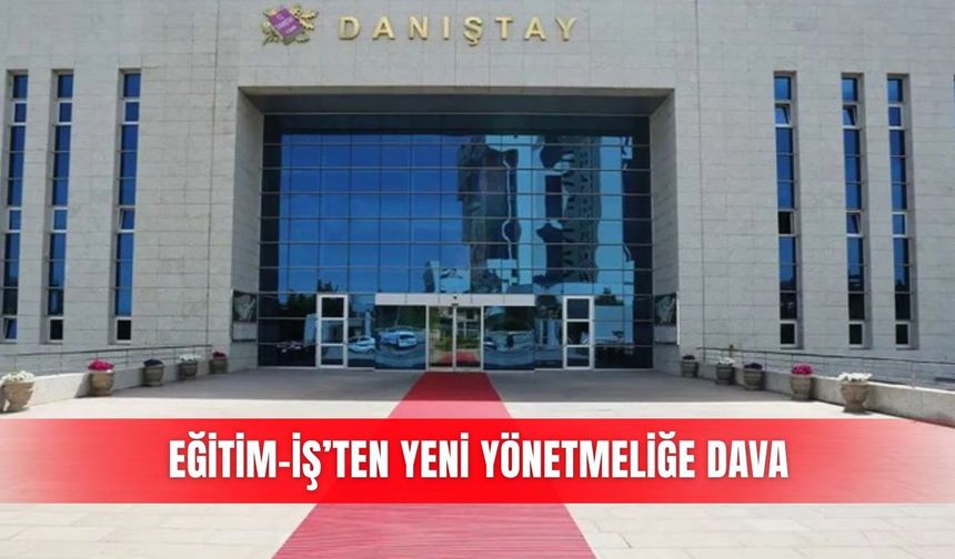 Eğitim-İş’ten yeni yönetmeliğe dava