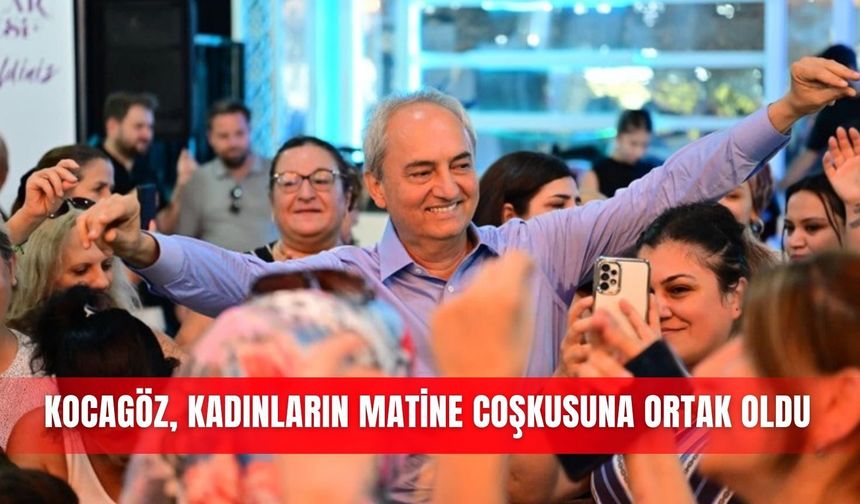 Kocagöz, kadınların matine coşkusuna ortak oldu