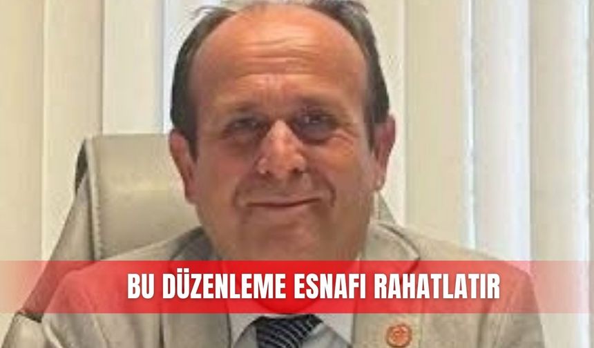 Bu düzenleme esnafı rahatlatır
