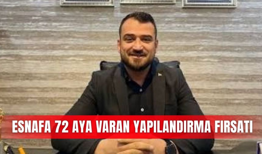 Esnafa 72 aya varan yapılandırma fırsatı