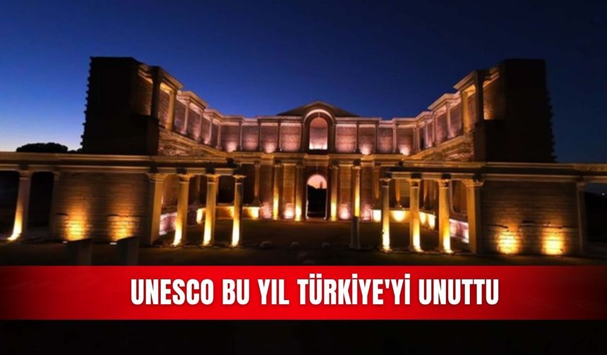 UNESCO bu yıl Türkiye'yi unuttu