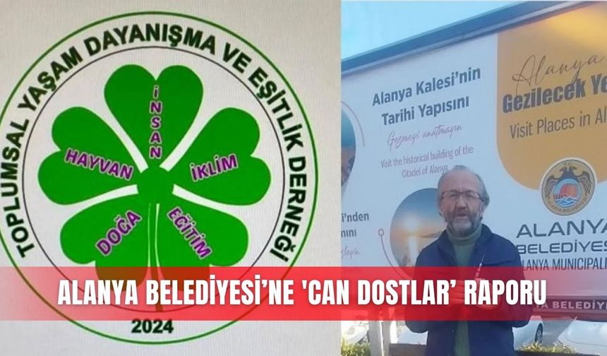 Alanya Belediyesi’ne 'Can Dostlar’ raporu