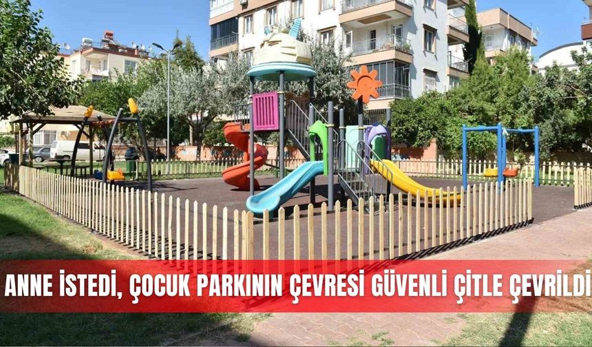Anne istedi, çocuk parkının çevresi güvenli çitle çevrildi
