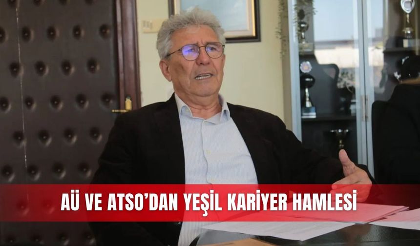 AÜ ve ATSO’dan yeşil kariyer hamlesi