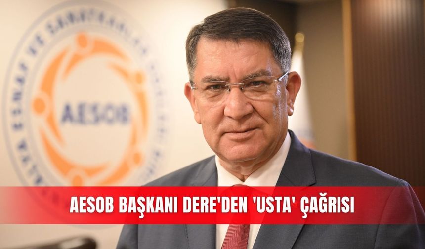 AESOB Başkanı Dere'den 'usta' çağrısı