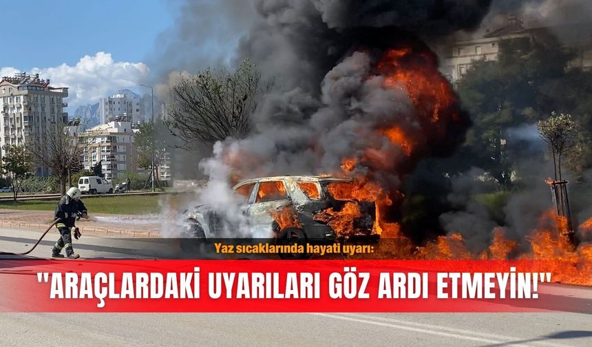 Yaz sıcaklarında hayati uyarı: "Araçlardaki uyarıları göz ardı etmeyin!"