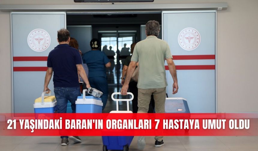 21 yaşındaki Baran'ın organları 7 hastaya umut oldu