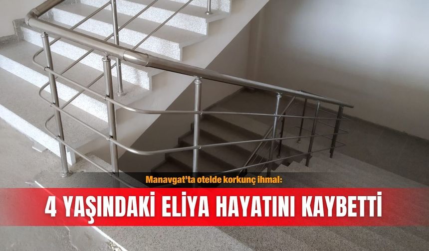 Manavgat’ta otelde korkunç ihmal: 4 yaşındaki Eliya hayatını kaybetti