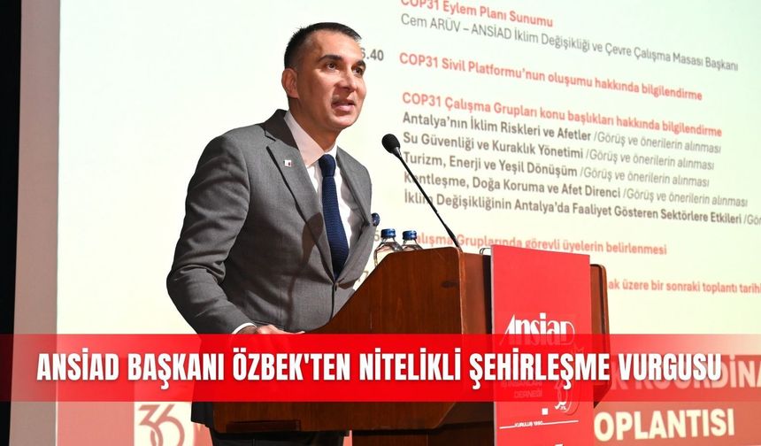 ANSİAD Başkanı Özbek'ten nitelikli şehirleşme vurgusu