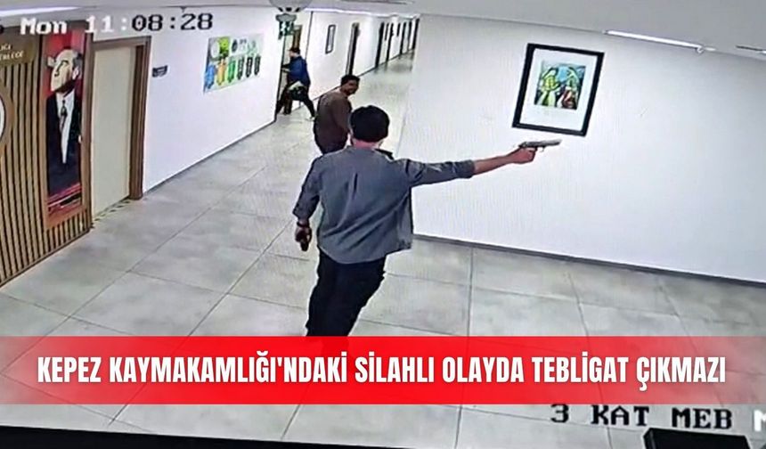 Kepez Kaymakamlığı'ndaki silahlı olayda tebligat çıkmazı