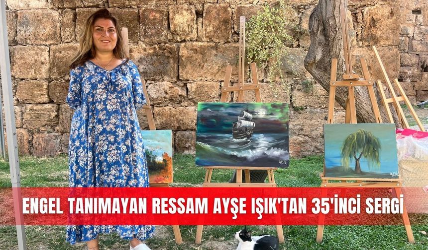 Engel tanımayan ressam Ayşe Işık'tan 35'inci sergi