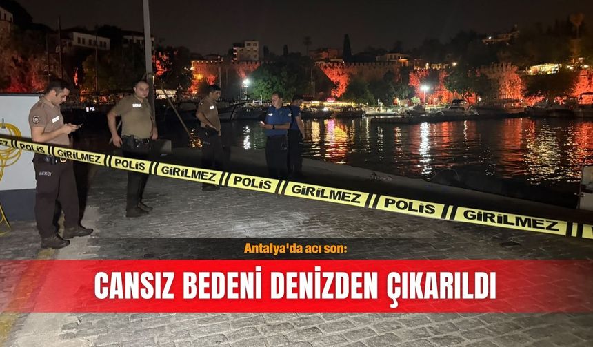Antalya'da acı son: Cansız bedeni denizden çıkarıldı