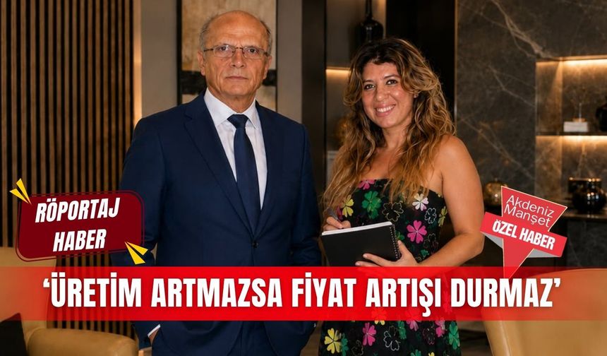 ‘Üretim artmazsa fiyat artışı durmaz’