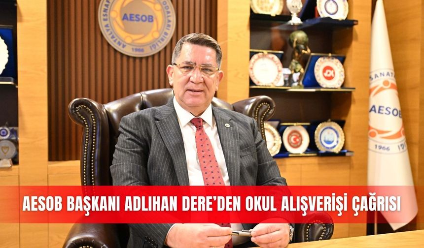 AESOB Başkanı Adlıhan Dere’den okul alışverişi çağrısı