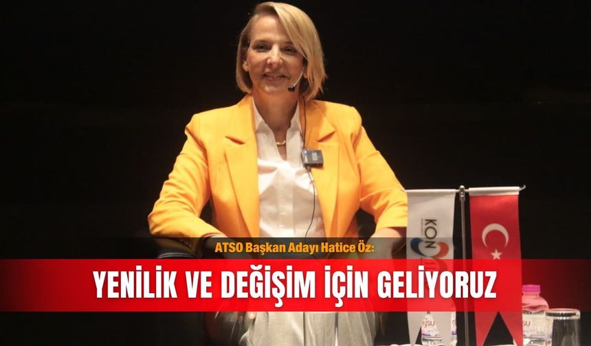 ATSO başkan adayı Hatice Öz: Yenilik ve değişim için geliyoruz