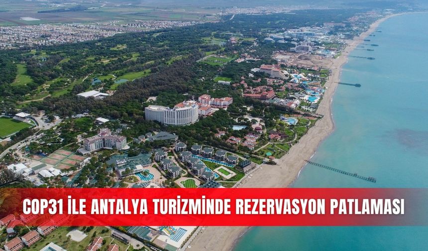 COP31 İle Antalya turizminde rezervasyon patlaması