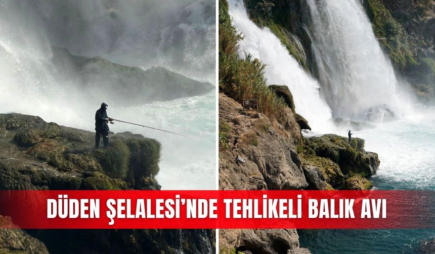 Düden Şelalesi’nde tehlikeli balık avı