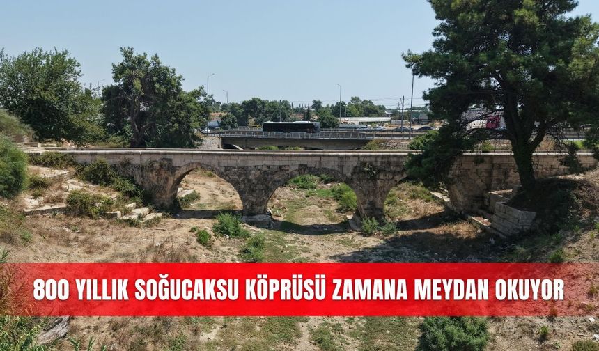800 yıllık Soğucaksu Köprüsü zamana meydan okuyor