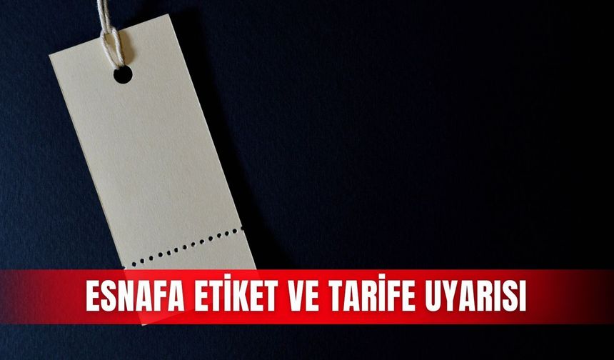 Esnafa etiket ve tarife uyarısı