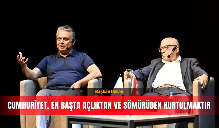 Başkan Uysal: Cumhuriyet, en başta açlıktan ve sömürüden kurtulmaktır