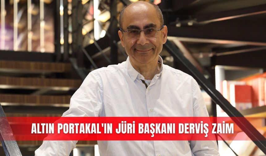 Altın Portakal'ın Jüri Başkanı Derviş Zaim