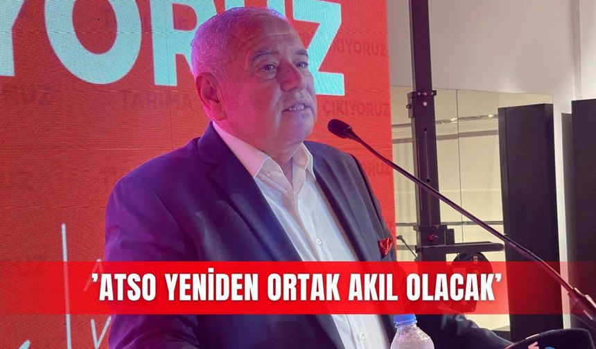’ATSO yeniden ortak akıl olacak’