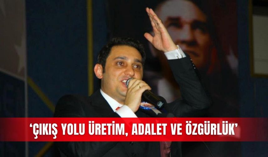 ‘Çıkış yolu üretim, adalet ve özgürlük’