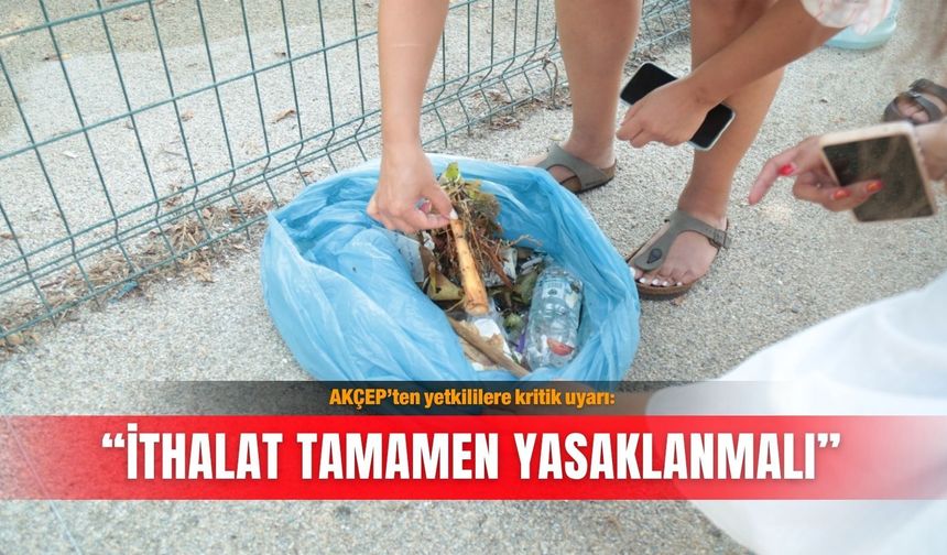 AKÇEP’ten yetkililere kritik uyarı: “İthalat tamamen yasaklanmalı”