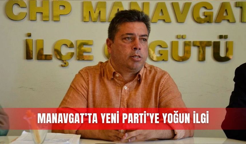 Manavgat’ta Yeni Parti’ye yoğun ilgi