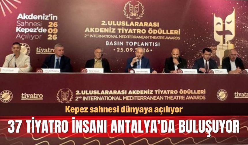 Kepez sahnesi dünyaya açılıyor: 37 tiyatro insanı Antalya’da buluşuyor